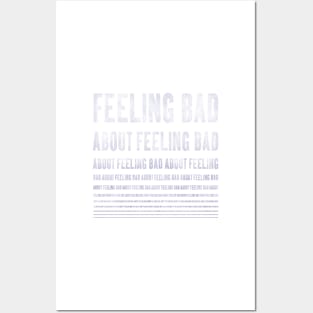 feeling bad about feeling bad ... Posters and Art